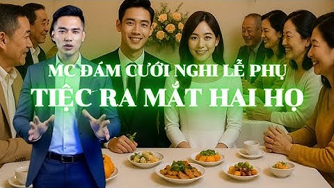 Lời Dẫn MC Đám Cưới Tiệc Ra Mắt Hai Họ | Gần Gũi Mà Trang Trọng | Hướng Dẫn MC Nghi Lễ Phụ | Tập 2