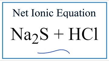 How to Write the Net Ionic Equation for Na2S + HCl = NaCl + H2S