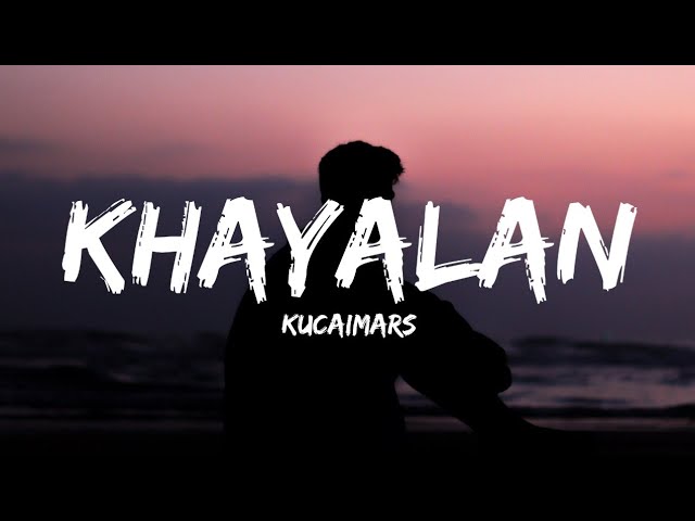 Kucaimars - Khayalan (Lyrics) class=