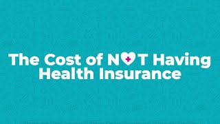 The Cost of Not Having Health Insurance
