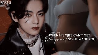 When his wife can't get Pr!gnant so he made you[Taehyung oneshot FF]