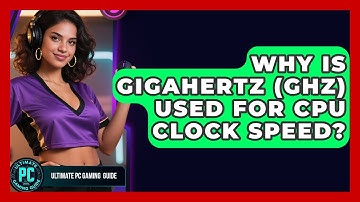 Why Is Gigahertz (GHz) Used For CPU Clock Speed? - Ultimate PC Gaming Guide