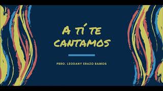 Video thumbnail of "A tí te cantamos"