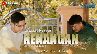 WA KANCIL FEAT WA KOSLET - KENANGAN | COVER BY AIKO