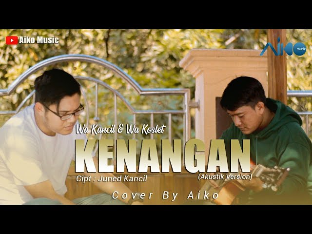 WA KANCIL FEAT WA KOSLET - KENANGAN | COVER BY AIKO class=