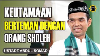 Ustadz Abdul Somad - Keutamaan Berteman Dengan Orang Sholeh