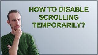 How to disable scrolling temporarily?