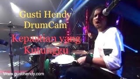 GUSTI HENDY DRUMCAM  “ KEPASTIAN YANG KUTUNGGU”