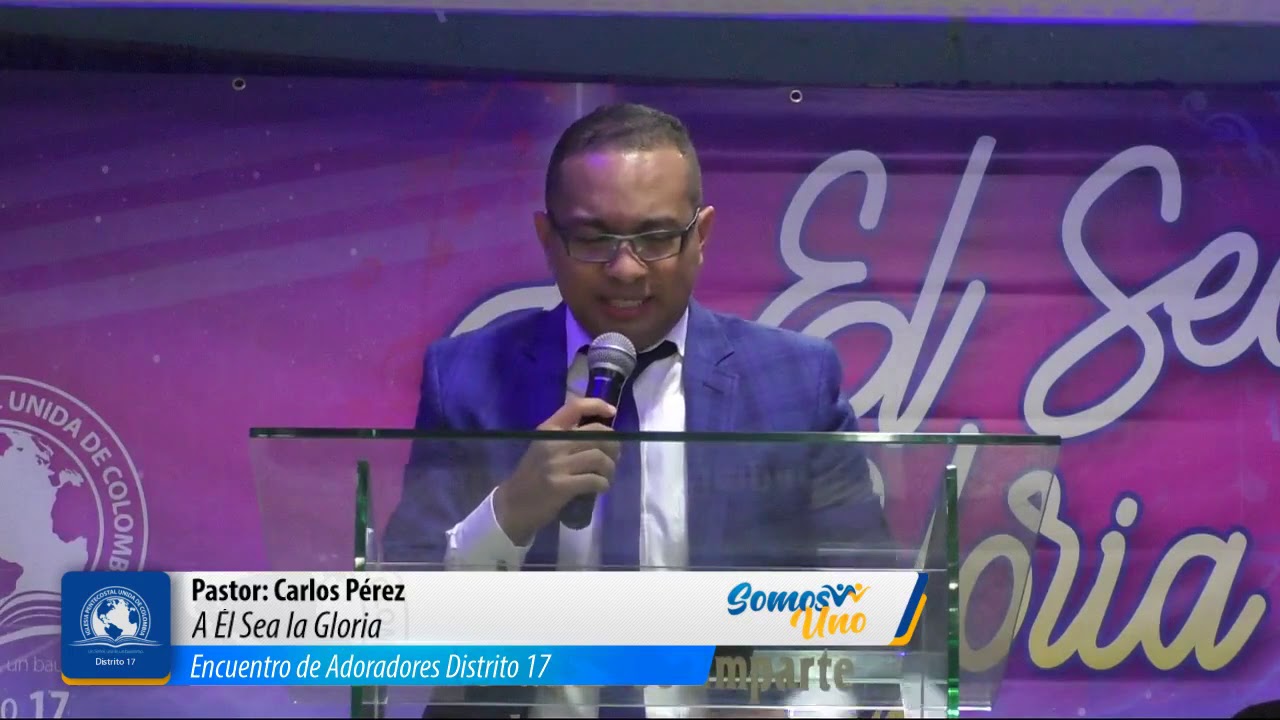 Encuentro de Adoradores Distrito 17 | Pastor: Carlos Perez | A Él Sea la Gloria