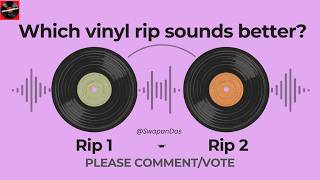 Vinyl Rip Comparison: Which Sounds Better? (Rip 1 vs Rip 2) | @SwapanDas