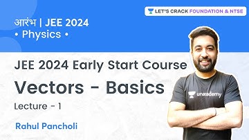 JEE 2024 - Early Start: Vectors - Basics | Lecture - 1 | Physics | Rahul Pancholi