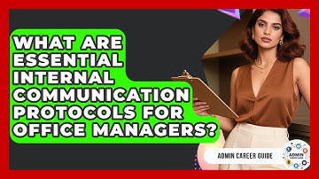 What Are Essential Internal Communication Protocols For Office Managers? - Admin Career Guide