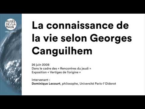 La connaissance de la vie selon Georges Canguilhem - 26.06.08 - Dominique Lecourt