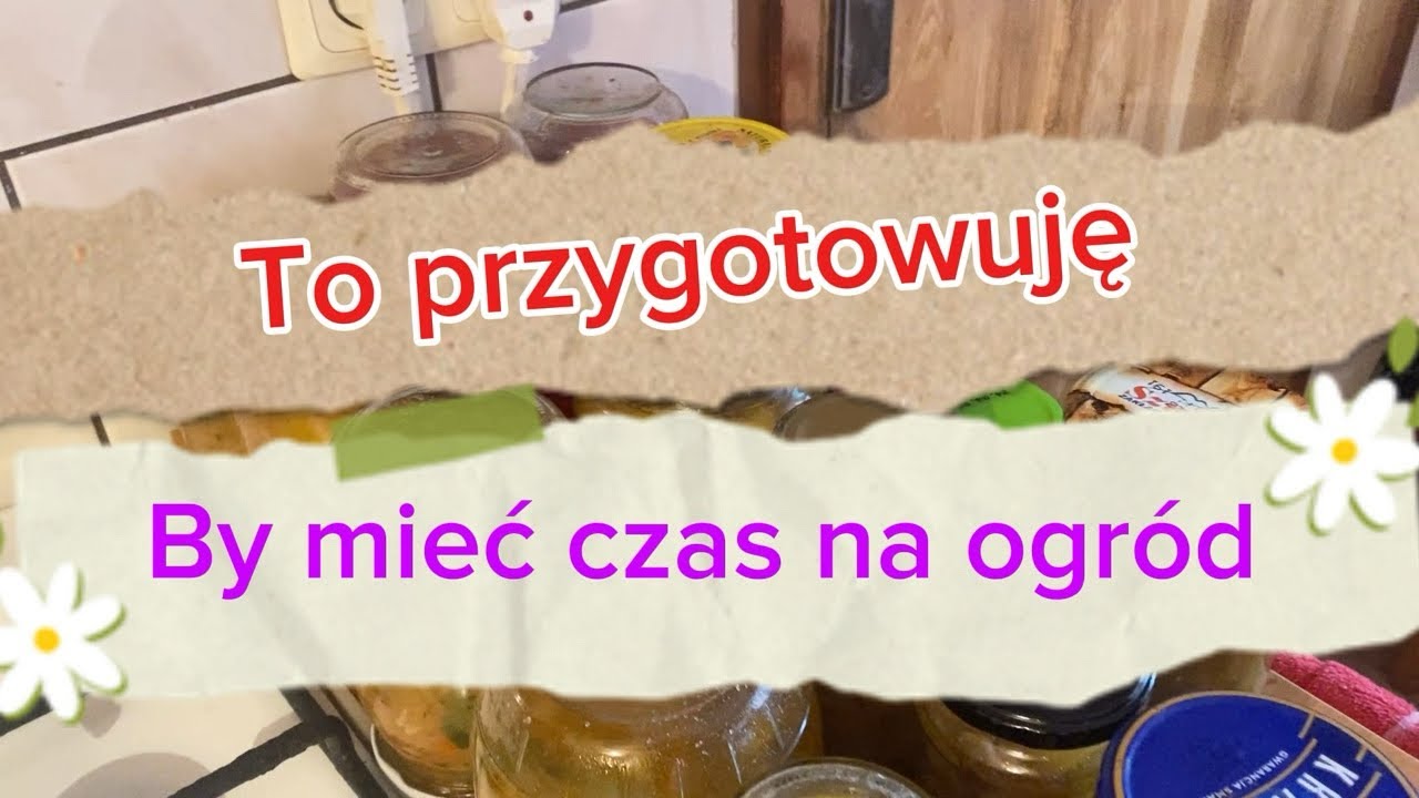 Co robię w kuchni, by mieć czas na ogród