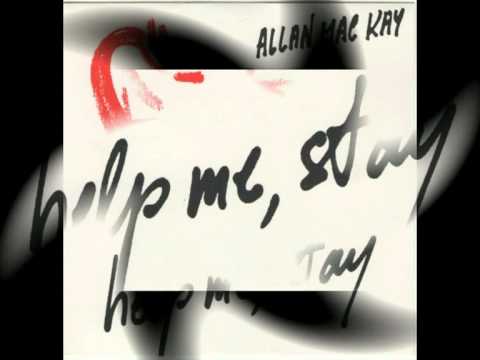 ALLAN MAC KAY....help me, stay.