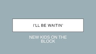 New Kids On The Block | I’ll Be Waitin’ (Lyrics)