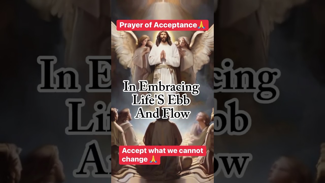 Prayer of Accpetance : Grant us the serenity to accept what we cannot change 