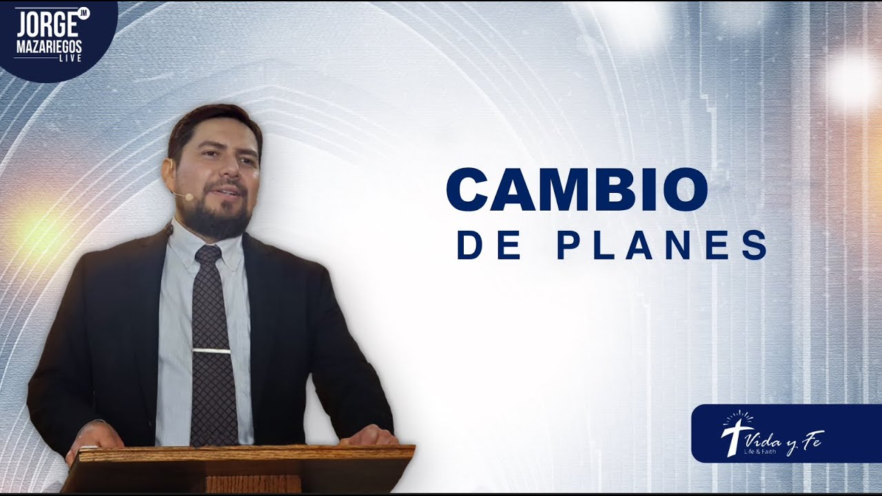 CAMBIO DE PLANES | PASTOR JORGE MAZARIEGOS | VIDA Y FE CHURCH