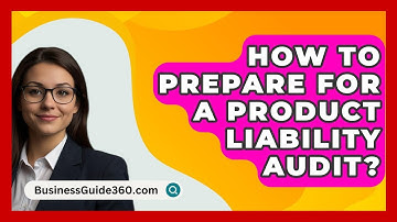 How To Prepare For A Product Liability Audit? - BusinessGuide360.com