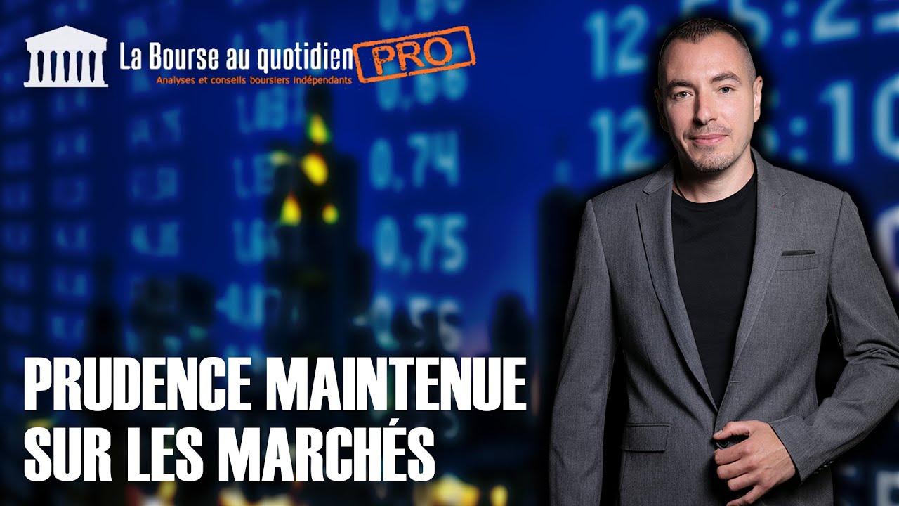 La Bourse au Quotidien PRO - Prudence maintenue sur les marchés