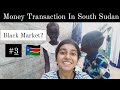 Changing South Sudanese Pound From Black Market | NO ATM ?