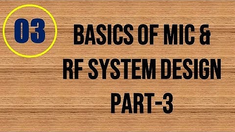 MIC&RFSD | Lecture-3 | Basics of MIC & RF System Design Part-3