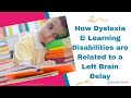 Dyslexia and Learning Disabilities | Related to Left Brain Delay[HOW]