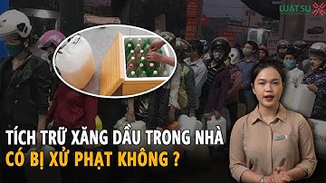 Cá nhân tích trữ xăng, dầu trong nhà có bị xử phạt không?