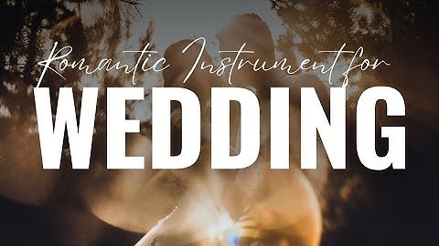 Beautiful Romantic Instrumental Music for Wedding Ceremony & Reception 2025 