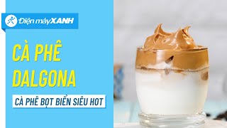 Cách Làm Cà Phê Dalgona Kẹo Xốp Siêu Hot Nhanh Đơn Giản Vào Bếp Cùng Điện Máy Xanh