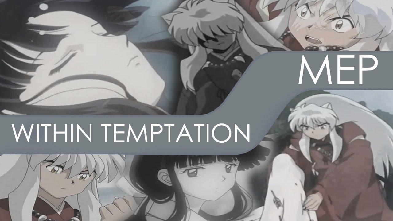 Within Temptation Megamix || InuYasha MEP