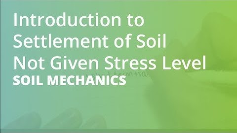 Introduction to Settlement of Soil Not Given Stress Level | Soil Mechanics