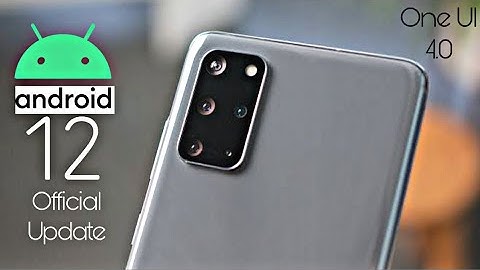 Samsung Galaxy S20 Plus Android 12 ONE UI 4.0 Update