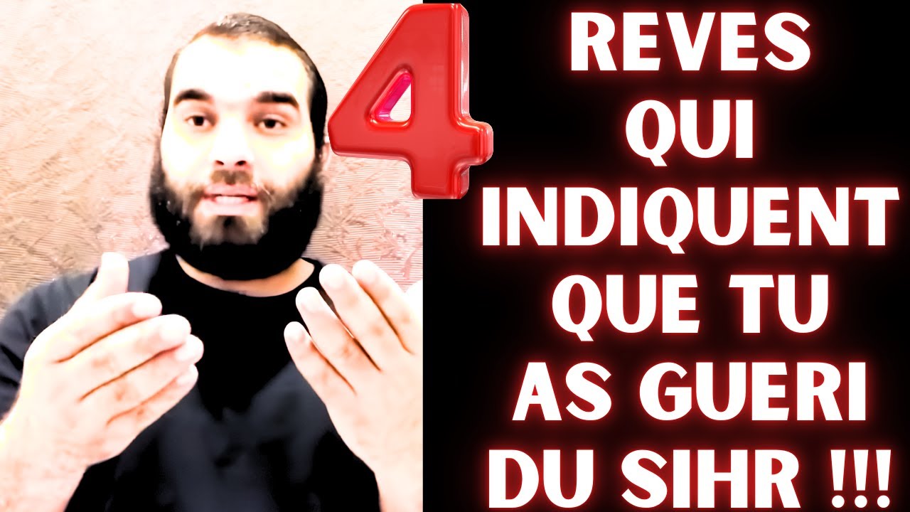 4 REVES QUI INDIQUENT QUE TU AS GUERI DU SIHR