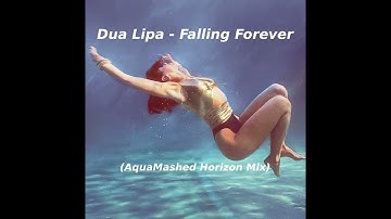 Dua Lipa - Falling Forever (AquaMashed Horizon Mix)