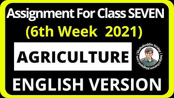 Agriculture Assignment Class 7 (English Version) 6th week 2021 || Agriculture Studies EV Assignment