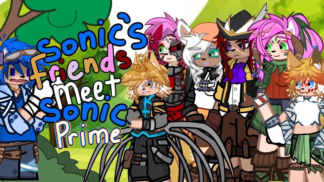 Sonic’s friends meet Sonic Prime! || STH || SONADOW ||  Sonic The Hedgehog || WOLFIESHIPS U || 8