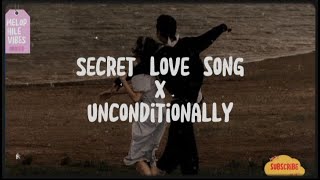 Secret love song X unconditionally- (lyrics video)
