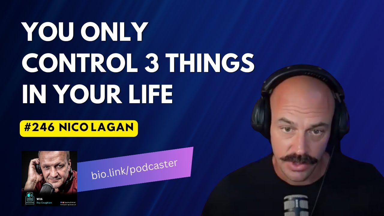 #246 Nico Lagan - You only Control 3 things in your Life