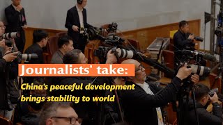Journalists take: Chinas peaceful development brings stability to world