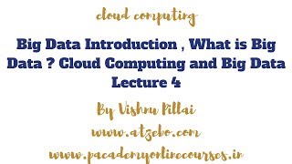 Big Data Introduction , What is Big Data  Cloud Computing and Big Data Lecture 4