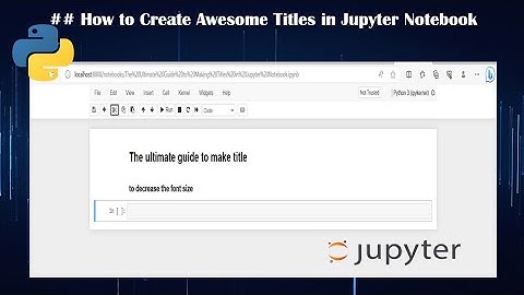 The ultimate guide to making titles in jupyter notebook.