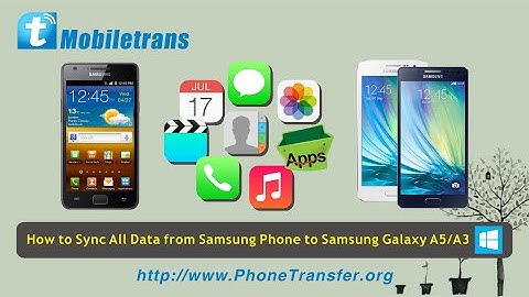 How to Migrate, Sync All Data from Samsung Phone to Samsung Galaxy A7/A8/A5/A3