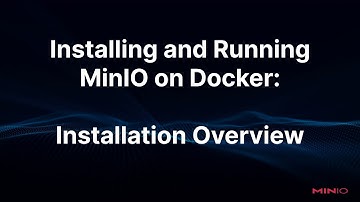 Installing and Running MinIO on Docker: Installation Overview
