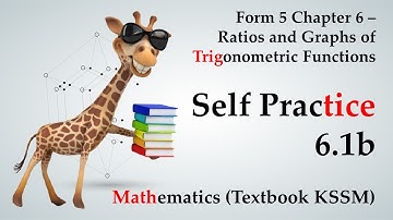 Form 5 Mathematics KSSM Chapter 6 | Self Practice 6.1b | Ratios & Graphs of Trigonometric Functions