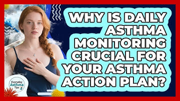Why Is Daily Asthma Monitoring Crucial For Your Asthma Action Plan? - Everyday Asthma Tips
