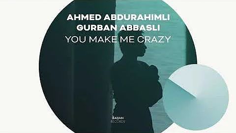 Ahmed Abdurahimli, Gurban Abbasli - You Make Me Crazy