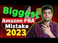 Biggest Mistake On Amazon FBA 2023 | Beginner to expert