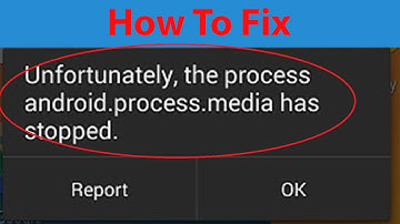 How To Fix "Unfortunately the process android.process.media has stopped" Error On Android ?