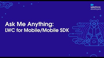 LWC for Mobile/Mobile SDK: Ask Me Anything with Salesforce Developers | June 2022